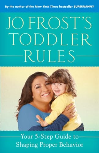 Jo Frost's Toddler Rules: Your 5-Step Guide to Shaping Proper Behavior von Ballantine Books